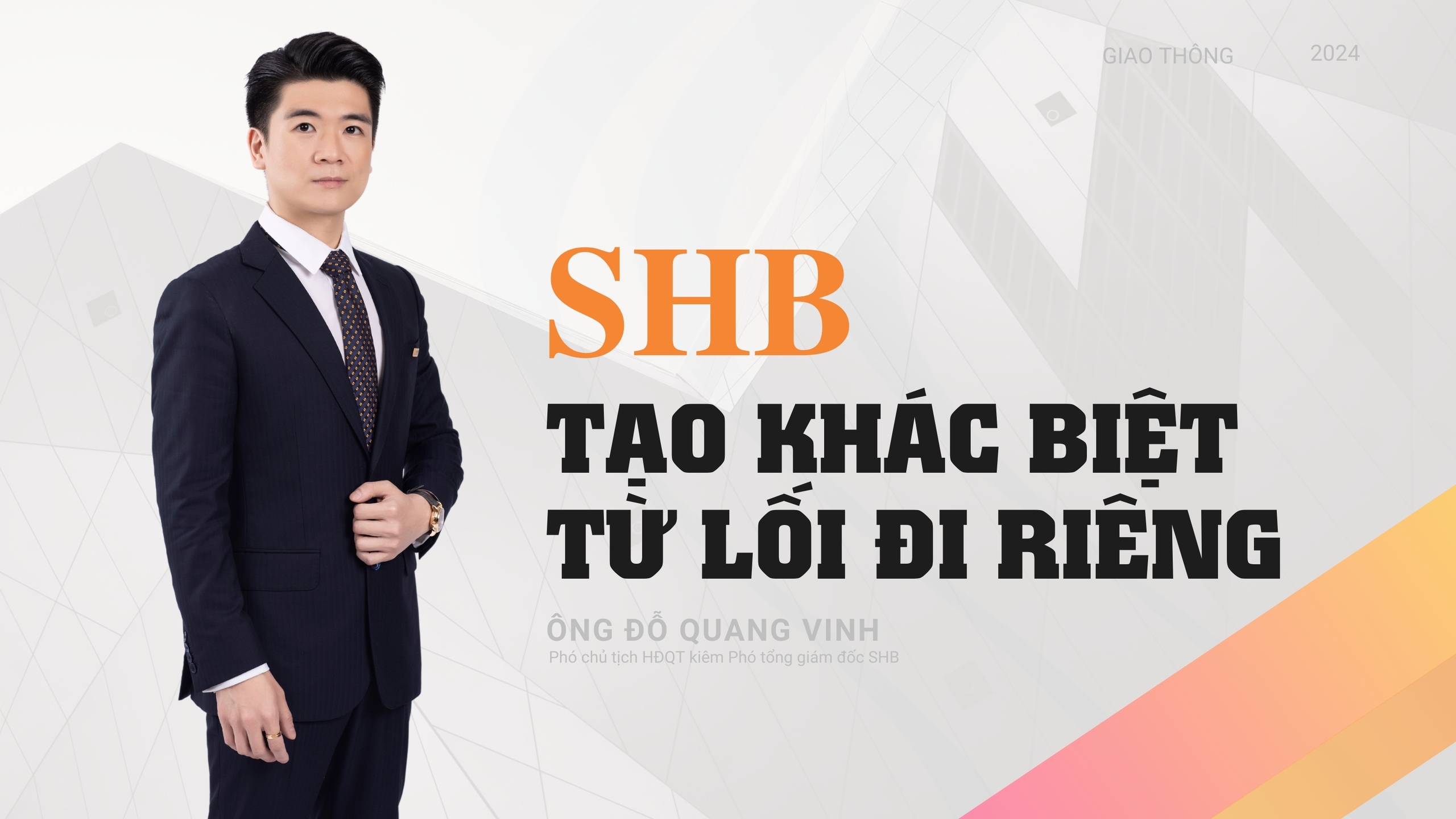 Ph&oacute; chủ tịch Đỗ Quang Vinh: SHB tạo sự kh&aacute;c biệt từ lối đi ri&ecirc;ng- Ảnh 5.