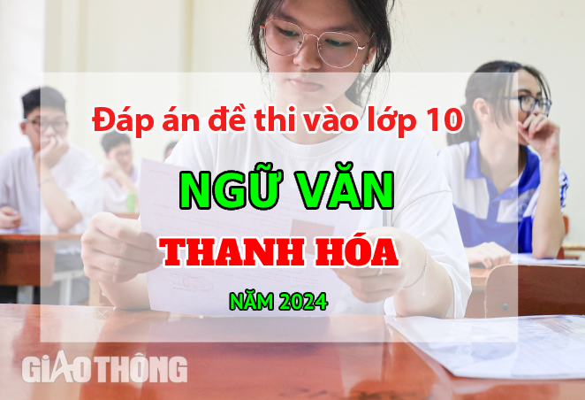 Đáp án đề thi tuyển sinh lớp 10 môn Ngữ văn Thanh Hóa năm 2024. Đáp án đề thi tuyển sinh lớp 10 môn Ngữ văn Thanh Hóa năm 2024.