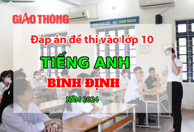 Đ&aacute;p &aacute;n đề thi tuyển sinh lớp 10 m&ocirc;n Tiếng Anh B&igrave;nh Định năm 2024.