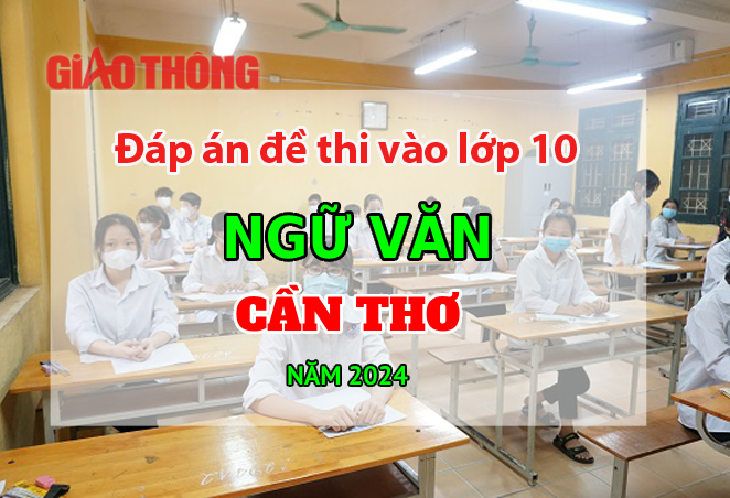 Đáp án đề thi tuyển sinh lớp 10 môn Ngữ văn Cần Thơ năm 2024. Đáp án đề thi tuyển sinh lớp 10 môn Ngữ văn Cần Thơ năm 2024.