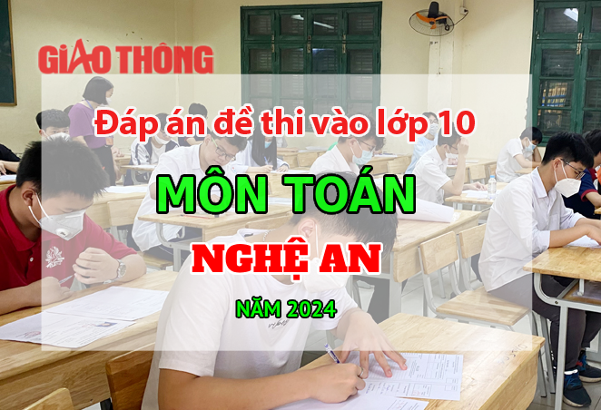 Đ&aacute;p &aacute;n đề thi tuyển sinh lớp 10 m&ocirc;n To&aacute;n Nghệ An năm 2024.