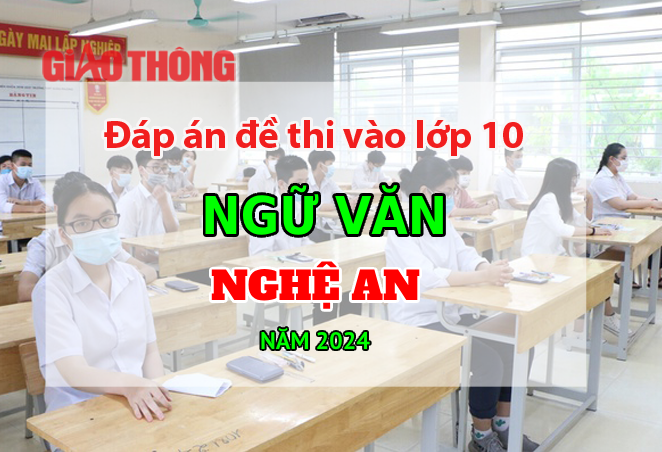 Đ&aacute;p &aacute;n đề thi tuyển sinh lớp 10 m&ocirc;n Ngữ văn Nghệ An năm 2024.