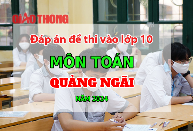 Đáp án đề thi tuyển sinh lớp 10 môn Toán Quảng Ngãi năm 2024. Đáp án đề thi tuyển sinh lớp 10 môn Toán Quảng Ngãi năm 2024.