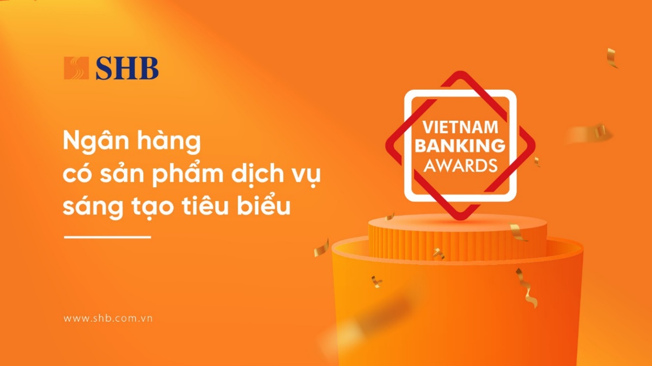 SHB được vinh danh &ldquo;Ng&acirc;n h&agrave;ng c&oacute; sản phẩm dịch vụ s&aacute;ng tạo ti&ecirc;u biểu&rdquo;- Ảnh 1.