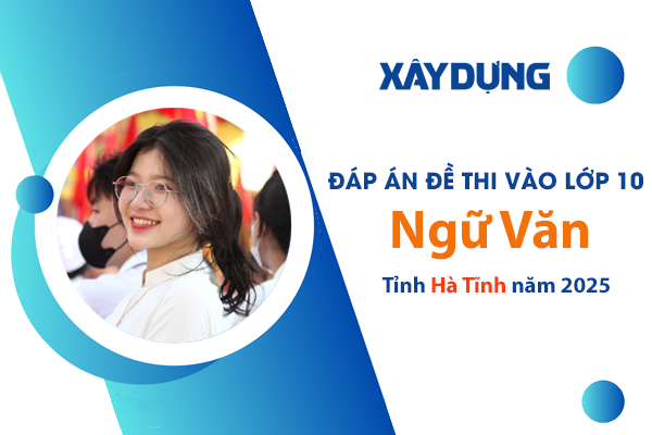 Đ&aacute;p &aacute;n đề thi tuyển sinh lớp 10 m&ocirc;n Ngữ văn H&agrave; Tĩnh năm 2025- Ảnh 1.