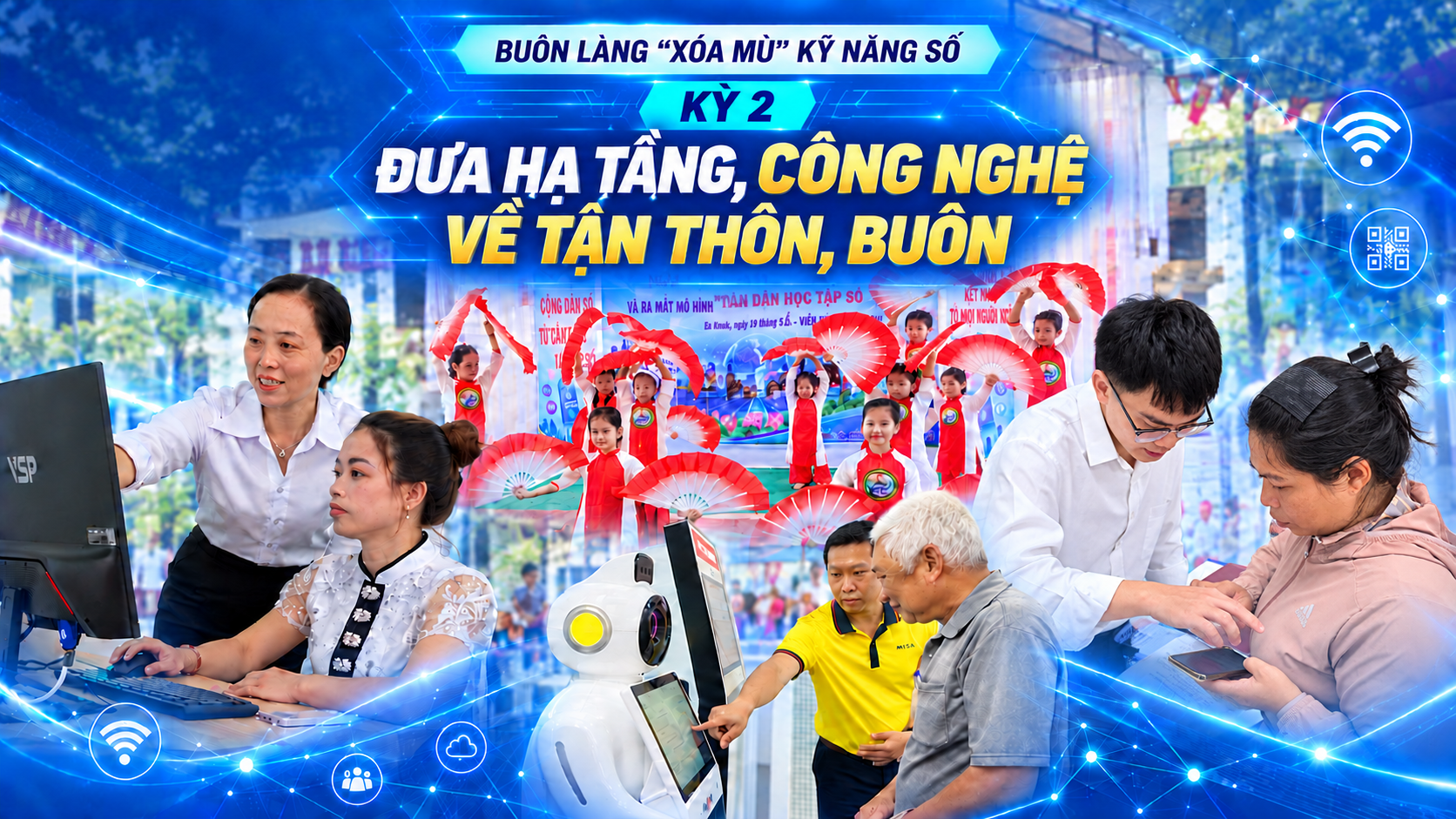 "X&oacute;a m&ugrave;" kỹ năng số: Đưa hạ tầng, c&ocirc;ng nghệ về tận th&ocirc;n, bu&ocirc;n- Ảnh 1.