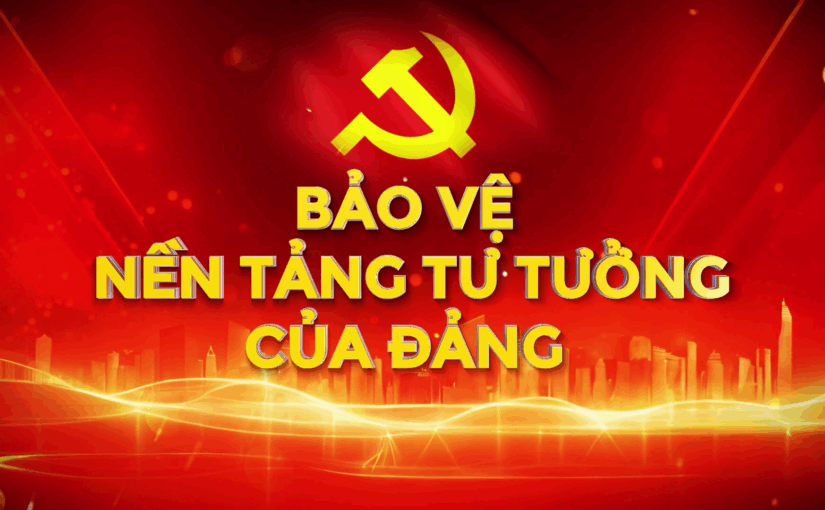 Bảo vệ nền tảng tư tưởng của Đảng, đấu tranh phản bác quan điểm sai trái, thù địch