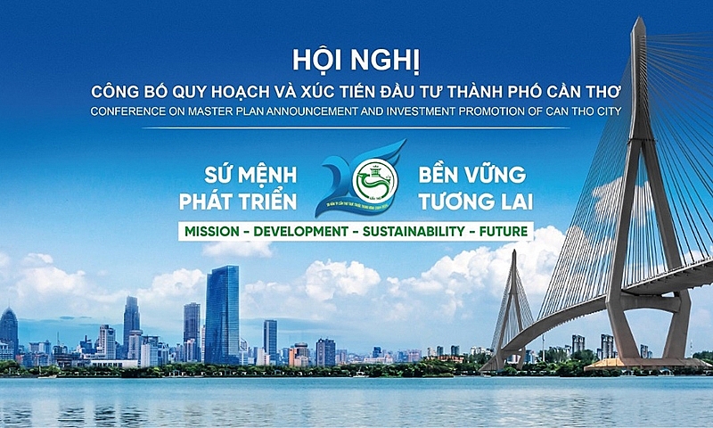 Cần Thơ: Tổ chức Hội nghị C&ocirc;ng bố Quy hoạch v&agrave; X&uacute;c tiến đầu tư