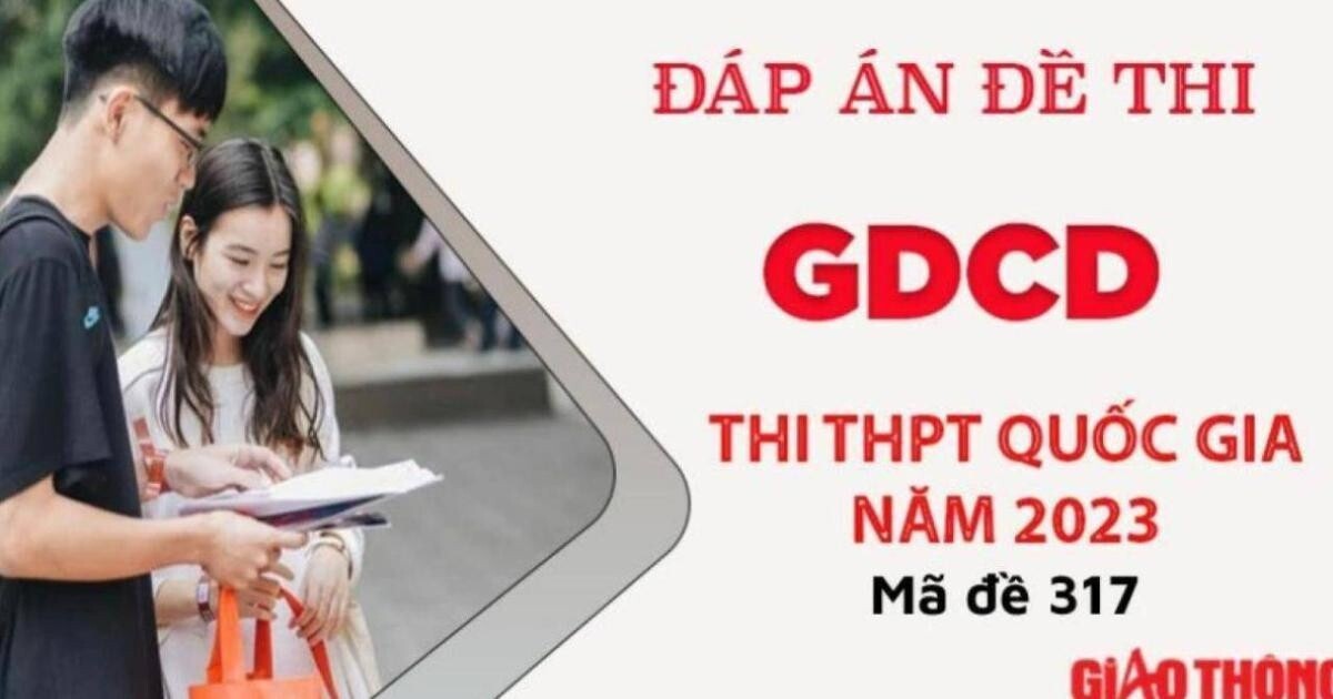 Gợi ý đáp án môn GDCD mã đề 317 tốt nghiệp THPT Quốc Gia 2023