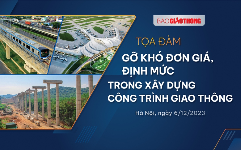Trực tiếp: Tọa đ&agrave;m Gỡ kh&oacute; đơn gi&aacute;, định mức trong x&acirc;y dựng c&ocirc;ng tr&igrave;nh giao th&ocirc;ng - Ảnh 4.