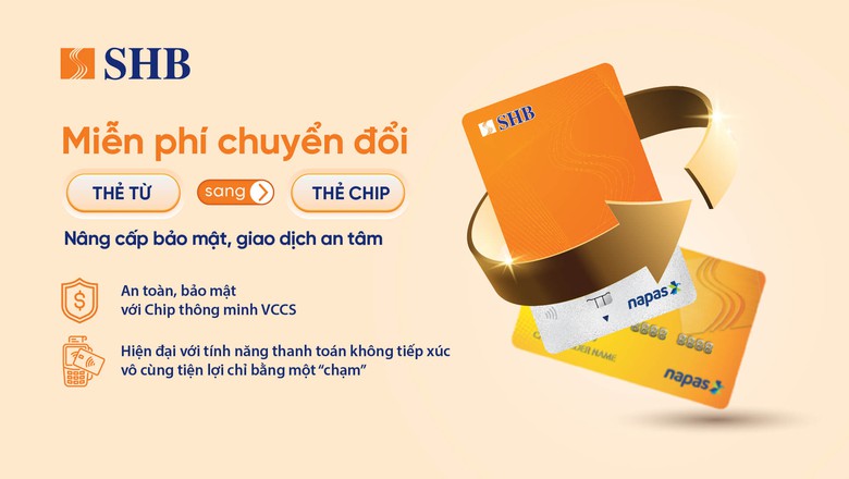 SHB miễn phí đổi thẻ từ sang thẻ chip đạt chuẩn VCCS- Ảnh 2. SHB miễn phí đổi thẻ từ sang thẻ chip đạt chuẩn VCCS- Ảnh 2.