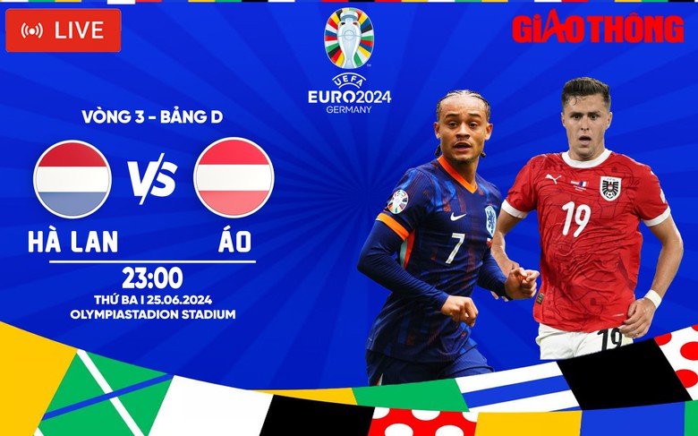 Link xem trực tiếp H&agrave; Lan vs &Aacute;o (23h ng&agrave;y 25/6), bảng D EURO 2024- Ảnh 1.