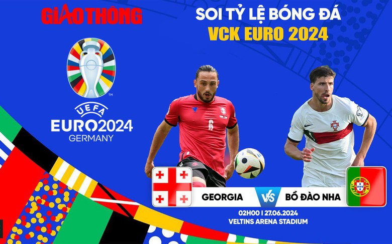 Soi tỷ lệ Georgia vs Bồ Đ&agrave;o Nha (2h ng&agrave;y 27/6), bảng F EURO 2024- Ảnh 1.
