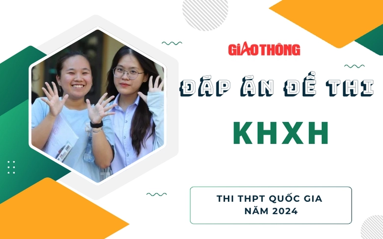 Đ&aacute;p &aacute;n đề thi tổ hợp c&aacute;c m&ocirc;n Khoa học x&atilde; hội tốt nghiệp THPT 2024- Ảnh 1.