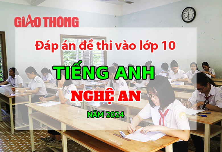 Đ&aacute;p &aacute;n đề thi tuyển sinh lớp 10 m&ocirc;n Tiếng Anh Nghệ An năm 2024.
