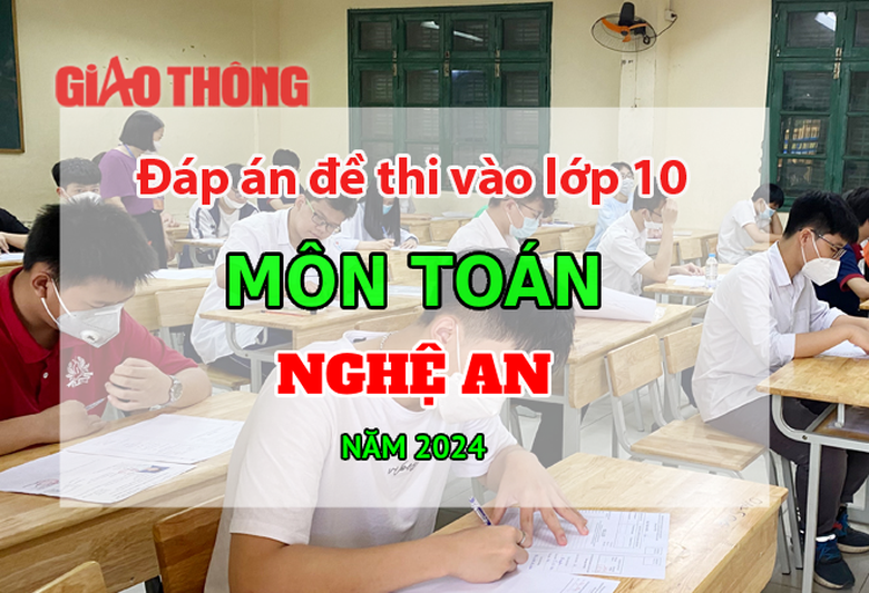 Đ&aacute;p &aacute;n đề thi tuyển sinh lớp 10 m&ocirc;n To&aacute;n Nghệ An năm 2024.