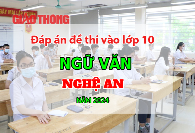 Đ&aacute;p &aacute;n đề thi tuyển sinh lớp 10 m&ocirc;n Ngữ văn Nghệ An năm 2024.