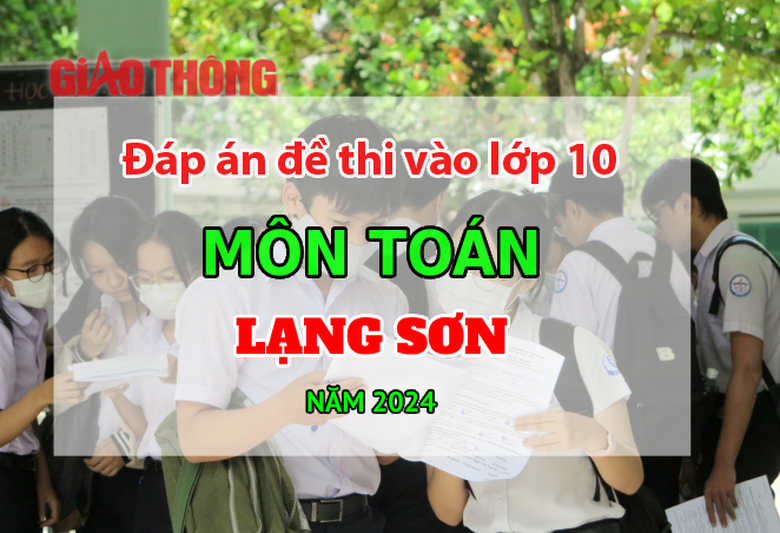 Đáp án đề thi tuyển sinh lớp 10 môn Toán Lạng Sơn năm 2024. Đáp án đề thi tuyển sinh lớp 10 môn Toán Lạng Sơn năm 2024.
