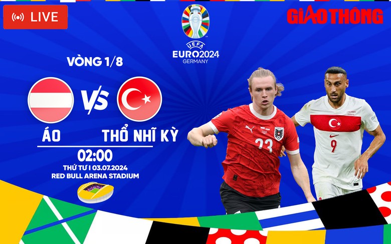 Trực tiếp &Aacute;o vs Thổ Nhĩ Kỳ (2h ng&agrave;y 3/7), v&ograve;ng 1/8 EURO 2024- Ảnh 1.