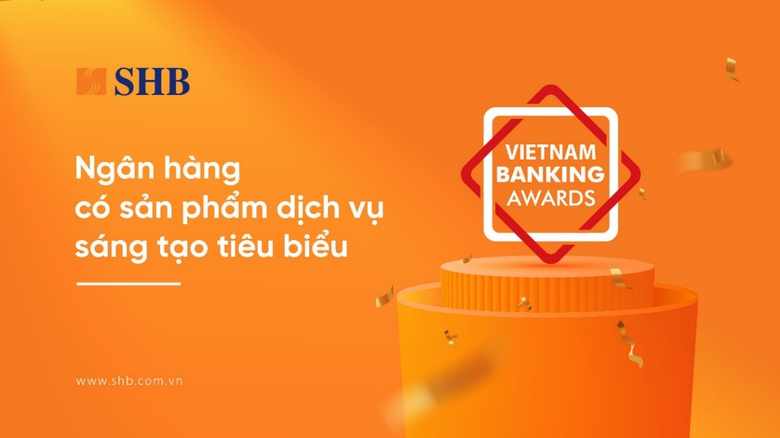 SHB được vinh danh &ldquo;Ng&acirc;n h&agrave;ng c&oacute; sản phẩm dịch vụ s&aacute;ng tạo ti&ecirc;u biểu&rdquo;- Ảnh 1.