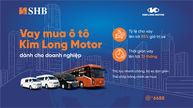 SHB cấp tín dụng đến 85% giá trị xe cho doanh nghiệp mua ô tô từ Kim Long Motor- Ảnh 1. SHB cấp tín dụng đến 85% giá trị xe cho doanh nghiệp mua ô tô từ Kim Long Motor- Ảnh 1.