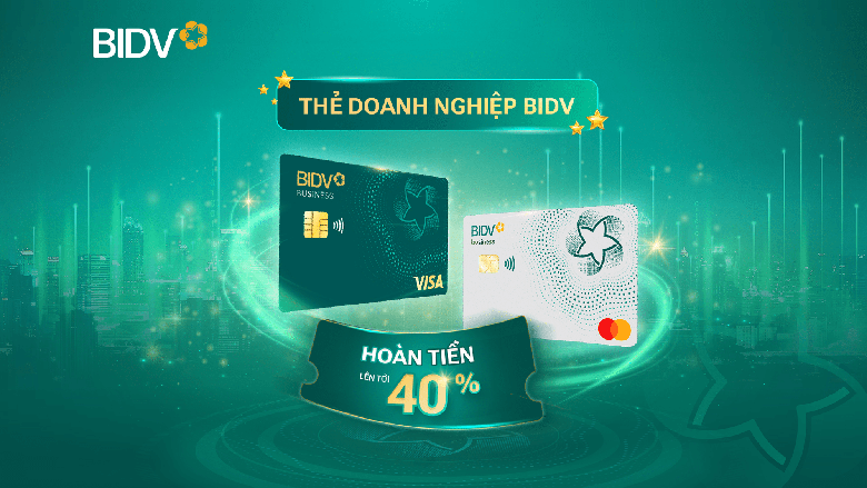 Ho&agrave;n tiền l&ecirc;n tới 40% cho chủ thẻ BIDV Business- Ảnh 1.