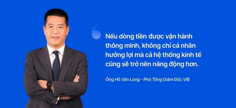 Ph&oacute; tổng gi&aacute;m đốc VIB: &ldquo;Kh&aacute;ch h&agrave;ng cần gi&uacute;p khai ph&oacute;ng tối đa sức mạnh d&ograve;ng tiền"- Ảnh 2.