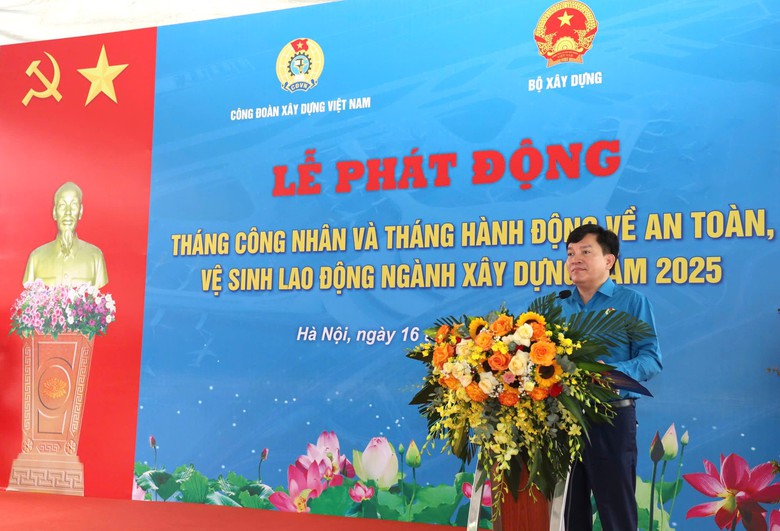 C&ocirc;ng đo&agrave;n X&acirc;y dựng ph&aacute;t động Th&aacute;ng C&ocirc;ng nh&acirc;n v&agrave; Th&aacute;ng h&agrave;nh động về ATVSLĐ 2025- Ảnh 3.