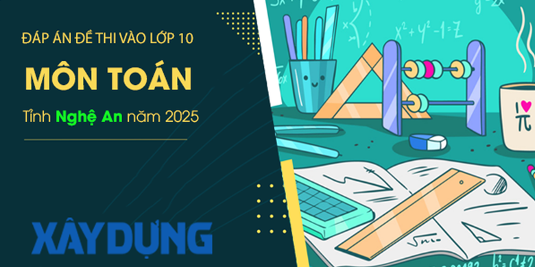 Đ&aacute;p &aacute;n đề thi tuyển sinh lớp 10 m&ocirc;n To&aacute;n Nghệ An năm 2025- Ảnh 1.