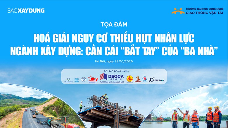 Ngày mai (22/10), Báo Xây dựng tổ chức toạ đàm "hoá giải" khó khăn về nhân lực giao thông - Ảnh 1.