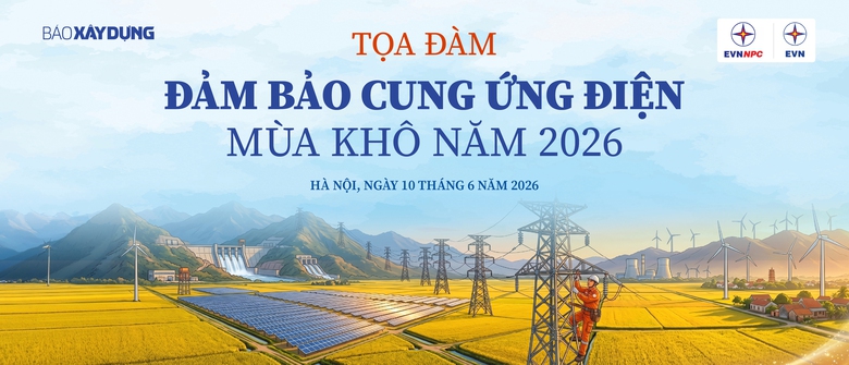 Ng&agrave;y mai, B&aacute;o X&acirc;y dựng toạ đ&agrave;m &ldquo;Đảm bảo cung ứng điện m&ugrave;a kh&ocirc; năm 2026&rdquo;- Ảnh 1.