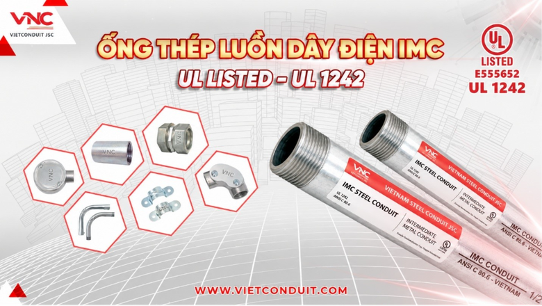 Ống luồn dây điện IMC Vietconduit đạt UL 1242: Hành trình tiếp cận tiêu chuẩn quốc tế- Ảnh 1.
