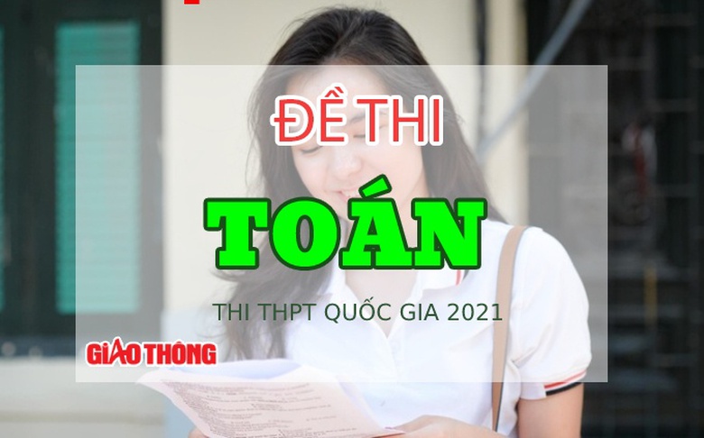 Đề thi m&ocirc;n To&aacute;n thi tốt nghiệp THPT 2021