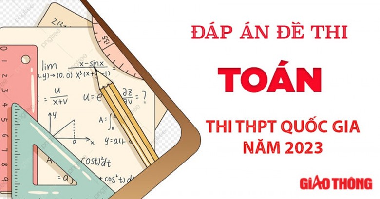 đ&aacute;p &aacute;n đề thi m&ocirc;n to&aacute;n thpt quốc gia 2023