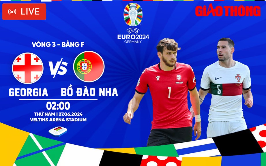 Link xem trực tiếp Georgia vs Bồ Đ&agrave;o Nha (2h ng&agrave;y 27/6), bảng F EURO 2024- Ảnh 1.