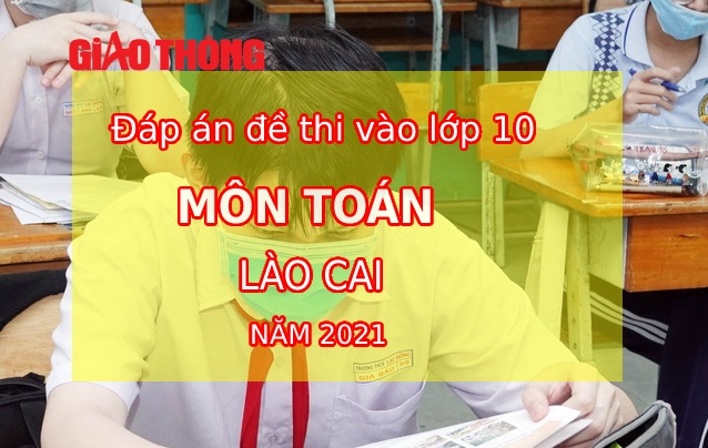 Đề thi To&aacute;n tuyển sinh lớp 10 tỉnh L&agrave;o Cai