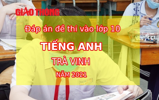 Đề thi Tiếng Anh tuyển sinh lớp 10 tỉnh Tr&agrave; Vinh