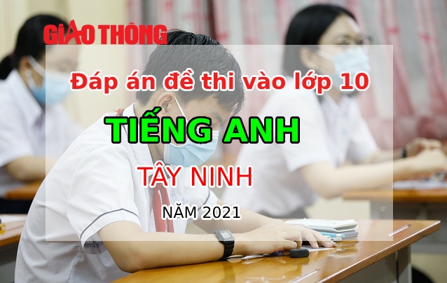 Đ&aacute;p &aacute;n thi lớp 10 m&ocirc;n tiếng anh tỉnh T&acirc;y Ninh