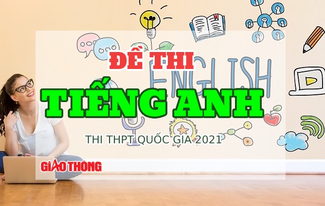 Đề thi môn Tiếng Anh kỳ thi tốt nghiệp THPT 2021