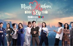 Muôn màu hôn nhân trẻ qua phim "Mình yêu nhau bình yên thôi" trên sóng nhà VTV