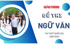 Đề thi môn Ngữ Văn tốt nghiệp THPT 2024 nhanh, chính xác nhất