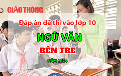 Đáp án đề thi tuyển sinh lớp 10 môn Ngữ văn Bến Tre năm 2024