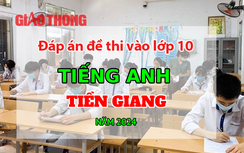 Đáp án đề thi tuyển sinh lớp 10 môn Tiếng Anh Tiền Giang năm 2024