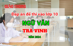 Đáp án đề thi tuyển sinh lớp 10 môn Ngữ văn Trà Vinh năm 2024