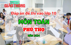 Đáp án đề thi tuyển sinh lớp 10 môn Toán Phú Thọ năm 2024