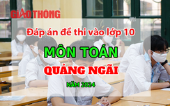Đáp án đề thi tuyển sinh lớp 10 môn Toán Quảng Ngãi năm 2024