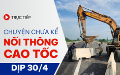 Chuyện chưa kể nối thông cao tốc dịp 30/4