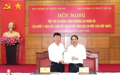 Lào Cai và Yên Bái hoàn thiện phương án nhân sự sau hợp nhất