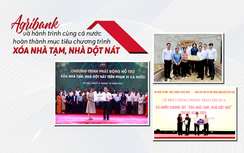 Agribank cùng cả nước hoàn thành mục tiêu chương trình xóa nhà tạm, nhà dột nát