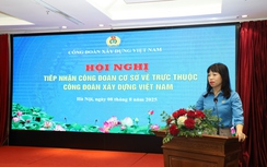 Công đoàn Xây dựng Việt Nam tiếp nhận 83 công đoàn cơ sở